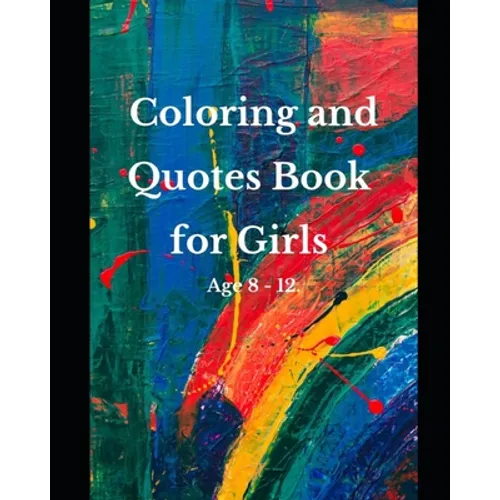 Coloring and Quotes Book for Girls Age 8 - 12. - Paperback
