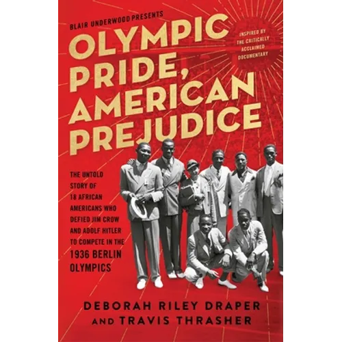 Olympic Pride, American Prejudice: The Untold Story of 18 African Americans Who Defied Jim Crow and Adolf Hitler to Compete in the 1936 Berlin Olympic - Paperback