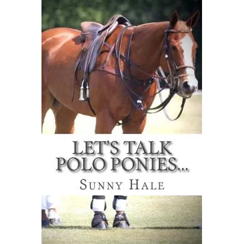 Let's Talk Polo Ponies...: The facts about polo ponies every polo player should know - Paperback