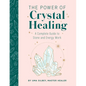 The Power of Crystal Healing: A Complete Guide to Stone and Energy Work - Hardcover