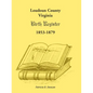 Loudoun County, Virginia Birth Register 1853-1879 - Paperback