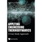 Applying Engineering Thermodynamics: A Case Study Approach - Hardcover