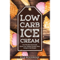 Low Carb Ice Cream: 25 of the Best Homemade Gluten Free, Diabetic friendly, Paleo, Ketogenic Diet Recipes - Paperback