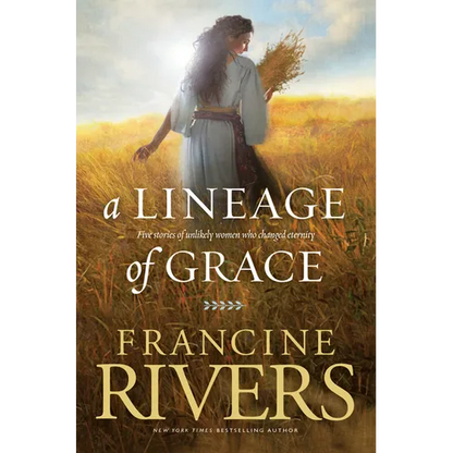 A Lineage of Grace: Five Stories of Unlikely Women Who Changed Eternity - Paperback