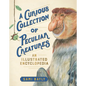 A Curious Collection of Peculiar Creatures: An Illustrated Encyclopedia - Hardcover