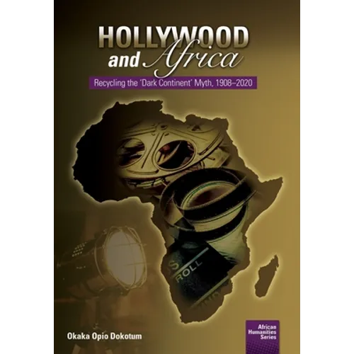 Hollywood and Africa: Recycling the 'Dark Continent' Myth, 1908-2020 - Paperback