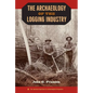 The Archaeology of the Logging Industry - Hardcover