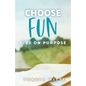 Choose Fun: Live on Purpose - Paperback