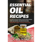 Essential Oil Recipes: The Complete Guide, Health, Healing, Anti Aging, and Beauty Reference Over 700 Essential Oils Recipes Inclusive. (Esse - Paperback