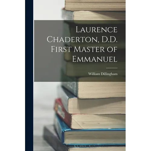 Laurence Chaderton, D.D. First Master of Emmanuel - Paperback
