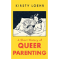 A Short History of Queer Parenting - Paperback