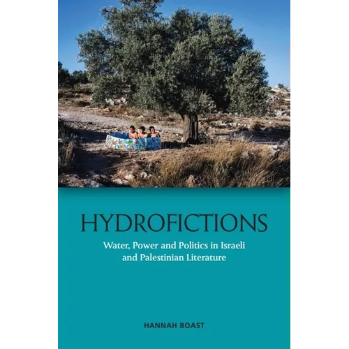 Hydrofictions: Water, Power and Politics in Israeli and Palestinian Literature - Paperback