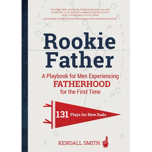 Rookie Father: A Playbook for Men Experiencing Fatherhood for the First Time - Hardcover