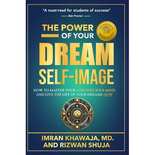 The Power Of Your Dream Self-Image: How To Master Your Subconscious Mind And Live The Life Of Your Dreams NOW - Paperback