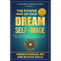 The Power Of Your Dream Self-Image: How To Master Your Subconscious Mind And Live The Life Of Your Dreams NOW - Paperback