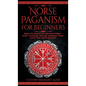 Norse Paganism for Beginners: Explore The History of The Old Norse Religion - Asatru, Cosmology, Astrology, Mythology, Magic, Runes, Tarot, Witchcra - Hardcover