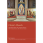 Christ's Church: Her Biblical Roots, Her Dramatic History, Her Saving Presence, Her Glorious Future - Hardcover
