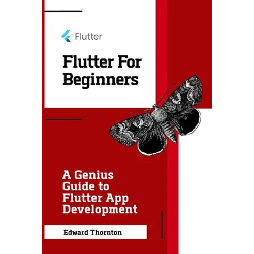 Flutter For Beginners: A Genius Guide to Flutter App Development - Paperback