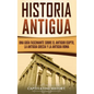 Historia Antigua: Una Guía Fascinante sobre el Antiguo Egipto, la Antigua Grecia y la Antigua Roma - Hardcover