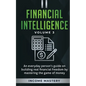 Financial Intelligence: An Everyday Person's Guide on Building Real Financial Freedom by Mastering the Game of Money Volume 3: The Best Financial Advi - Paperback