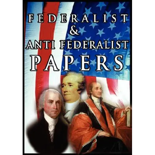 The Federalist & Anti Federalist Papers - Paperback