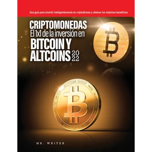 Criptomonedas El 1x1 de la inversión en Bitcoin y Altcoins 2022: Una guía para invertir inteligentemente en criptodivisas y obtener los máximos benefi - Paperback