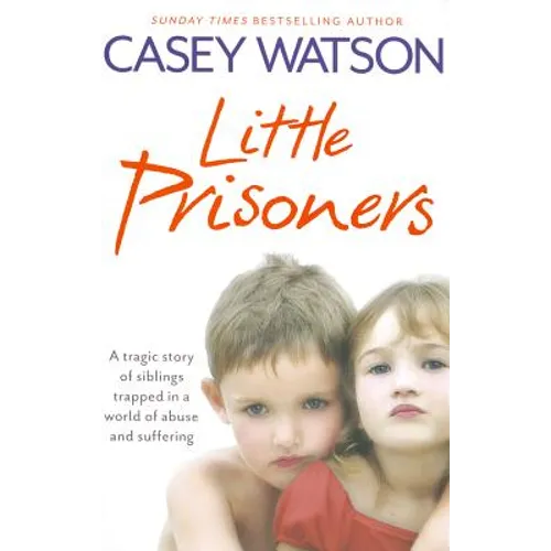 Little Prisoners: A Tragic Story of Siblings Trapped in a World of Abuse and Suffering - Paperback