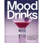 Mood Drinks: Alcohol-Free Cocktails to Create the Perfect Mood - Hardcover