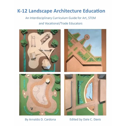 K-12 Landscape Architecture Education: An Interdisciplinary Curriculum Guide for Art, STEM and Vocational/Trade Educators - Paperback