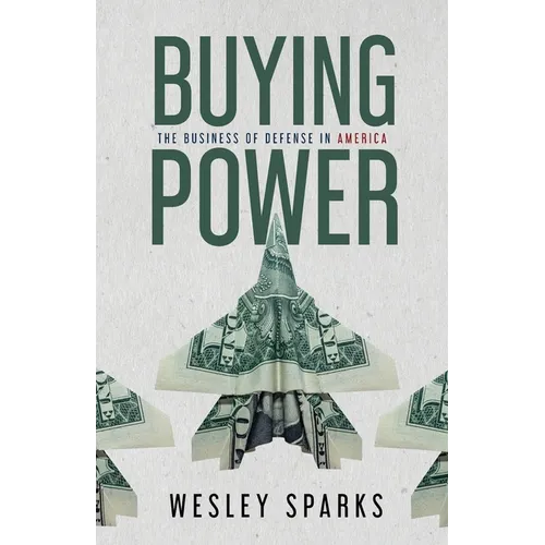 Buying Power: The Business of Defense in America - Paperback
