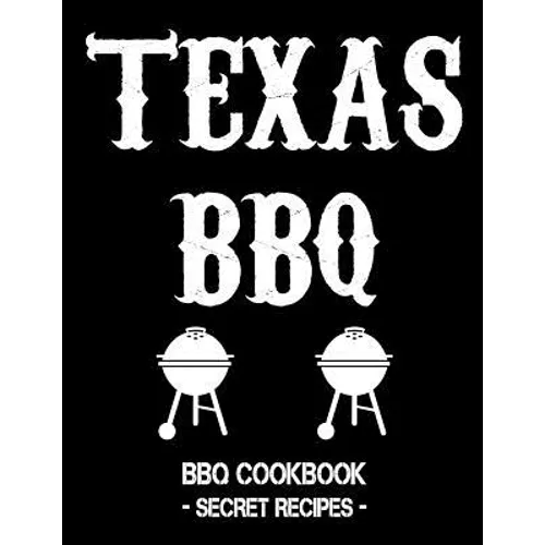 Texas BBQ: BBQ Cookbook - Secret Recipes for Men - Paperback