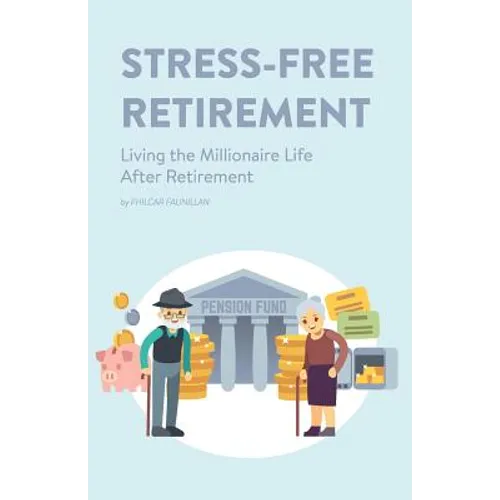 Stress-Free Retirement: Living the Millionaire Life After Retirement - Paperback