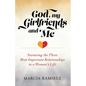 God, My Girlfriends & Me: Nurturing The Three Most Important Relationships In A Woman's Life - Paperback