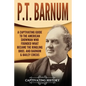 P.T. Barnum: A Captivating Guide to the American Showman Who Founded What Became the Ringling Bros. and Barnum & Bailey Circus - Paperback