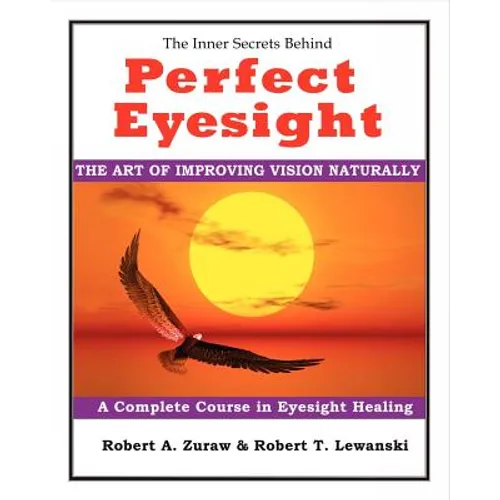 Perfect Eyesight: The Art of Improving Vision Naturally - Paperback