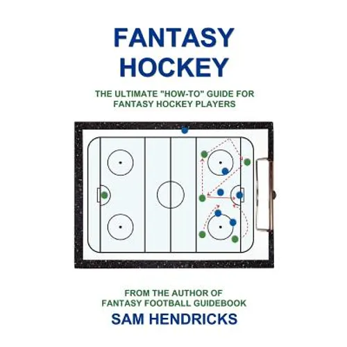 Fantasy Hockey: The Ultimate How-To Guide for Fantasy Hockey Players - Paperback