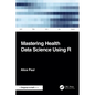 Mastering Health Data Science Using R - Paperback