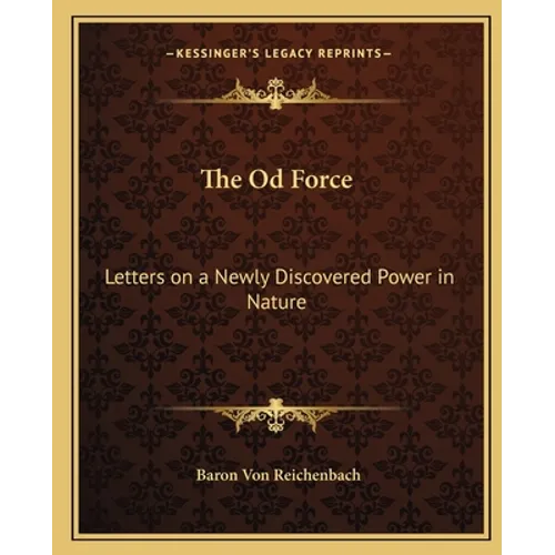 The Od Force: Letters on a Newly Discovered Power in Nature - Paperback