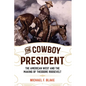 The Cowboy President: The American West and the Making of Theodore Roosevelt - Paperback