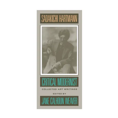 Sadakichi Hartmann: Critical Modernist: Collected Art Writings - Hardcover