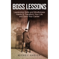 Boss Lessons: Leadership Skills and Mindfulness Habits to Transform Your Life and Save Your Career - Paperback