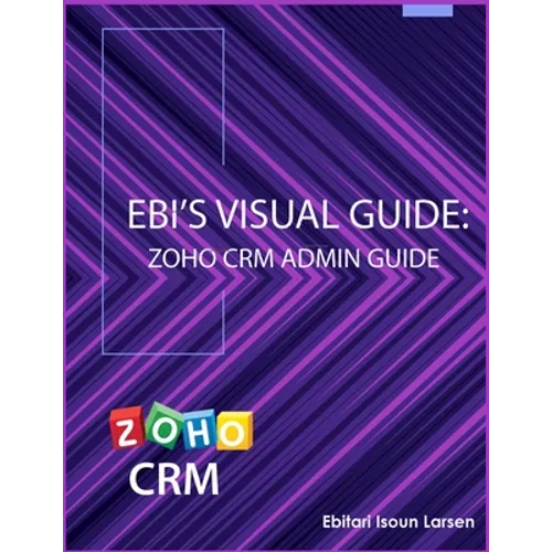 Ebi's Visual Guide: Zoho CRM Admin Guide - Paperback