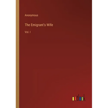 The Emigrant's Wife: Vol. I - Paperback