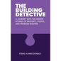 The Building Detective: A Journey Into the Hidden Stories of Property, People, and Problem Solving - Paperback