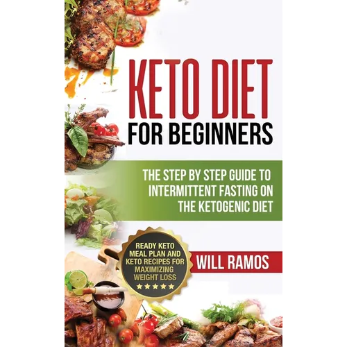 Keto Diet For Beginners: The Step By Step Guide To Intermittent Fasting On The Ketogenic Diet: Ready Keto Meal Plan and Keto Recipes For Maximi - Hardcover