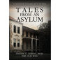 Tales From An Asylum: A Memoir Unlike Any Other - Hardcover