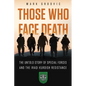 Those Who Face Death: The Untold Story of Special Forces and the Iraqi Kurdish Resistance - Paperback