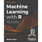Machine Learning with R - Third Edition: Expert techniques for predictive modeling - Paperback