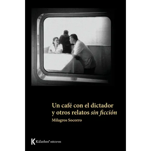 Un café con el dictador y otros relatos sin ficción - Paperback