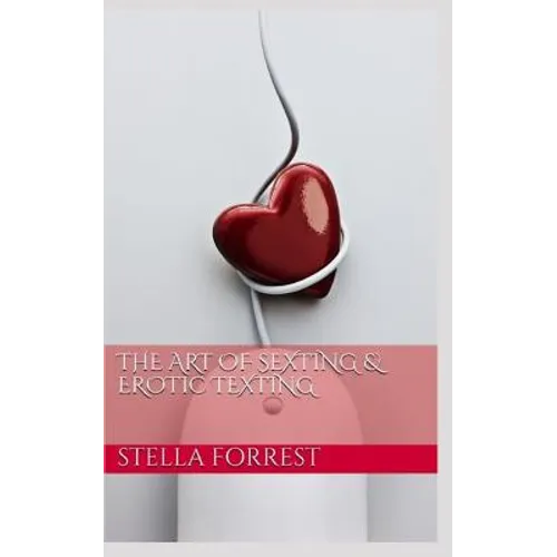 The Art of Sexting & Erotic Texting - Paperback